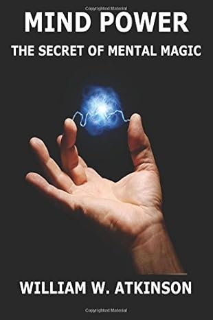 Mind-Power: The Secret Of Mental Magic By William Walker Atkinson