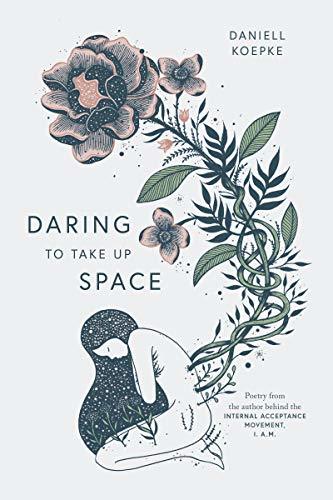 Daring To Take Up Space By Daniell Koepke