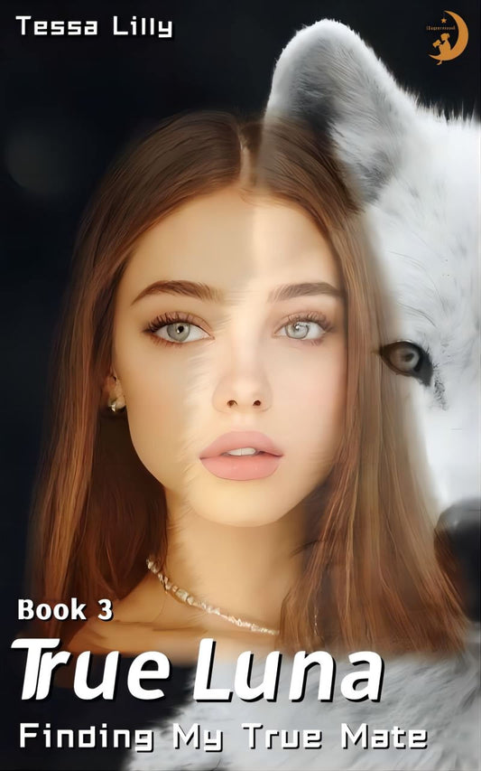 White Wolf 3  True Luna: Finding My True Mate  By  Tessa Lilly