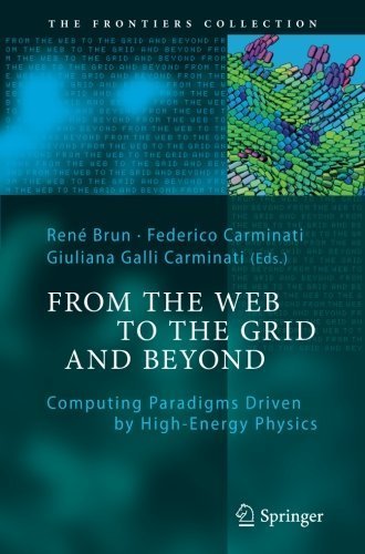 From the Web to the Grid and Beyond: Computing Paradigms Driven by High-Energy Physics (The Frontiers Collection)  By René Brun