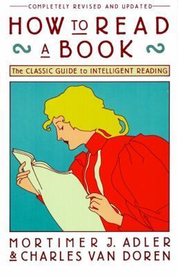 How to Read a Book, Revised and Updated Edition  By Mortimer J. Adler ,  Charles van Doren