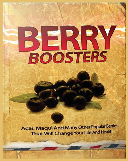 Berry Boosters: Acai, Maqui and Other Popular Berries that Will Changes Your Life And Health By Serena Jacobs