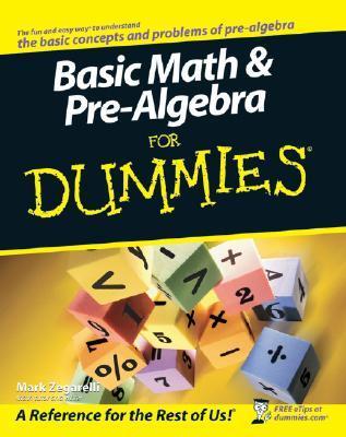 Basic Math & Pre-Algebra For Dummies By  Mark Zegarelli
