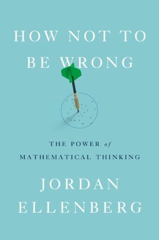 How Not to Be Wrong: The Power of Mathematical Thinking By  Jordan Ellenberg