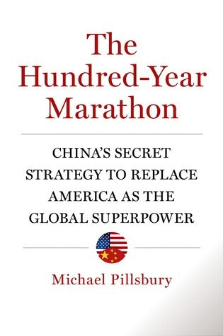 The Hundred-Year Marathon: China's Secret Strategy to Replace America as the Global Superpower     By Michael Pillsbury