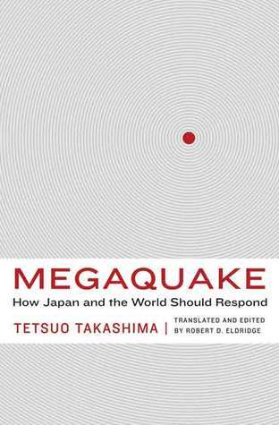 Megaquake: How Japan and the World Should Respond  By Tetsuo Takashima