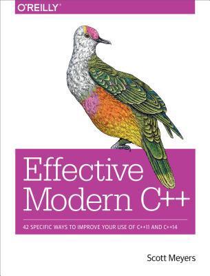 Effective Modern C++: 42 Specific Ways to Improve Your Use of C++11 and C++14 By  Scott Meyers