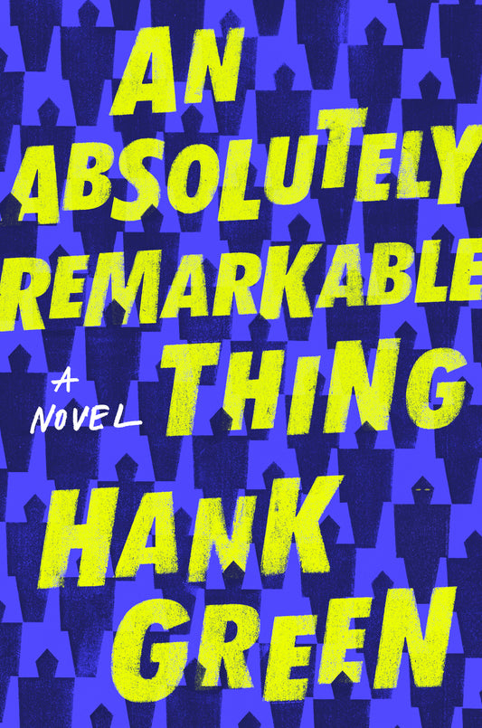 An Absolutely Remarkable Thing  By Hank Green