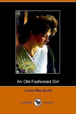An Old-Fashioned Girl  By Louisa May Alcott