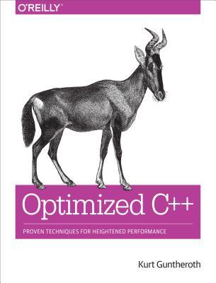 Optimized C++: Proven Techniques for Heightened Performance  By Kurt Guntheroth