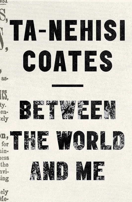 Between the World and Me  By Ta-Nehisi Coates