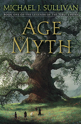 The Legends of the First Empire 1: Age of Myth  By Michael J. Sullivan