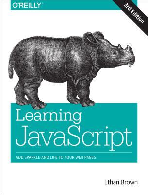 Learning JavaScript: JavaScript Essentials for Modern Application Development By Ethan Brown