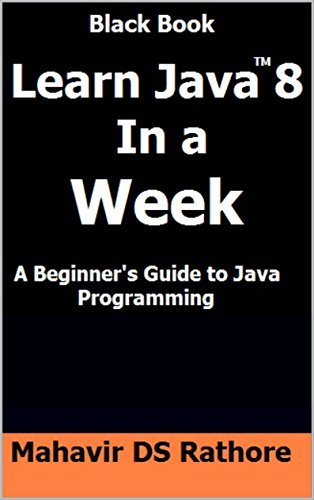Learn Java 8 In a Week: A Beginner's Guide to Java Programming By  Mahavir Ds Rathore