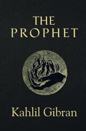 The Prophet  By Kahlil Gibran