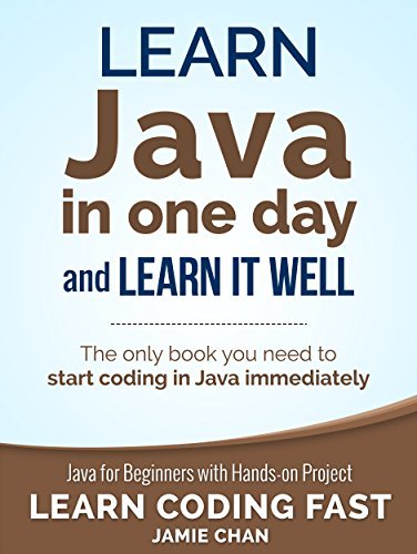 Learn Java in One Day and Learn It Well: Java for Beginners with Hands-on Project By  Jamie Chan ,  LCF Publishing