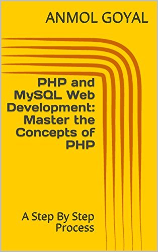 PHP and MySQL Web Development: Master the Concepts of PHP: A Step By Step Process  By Anmol Goyal