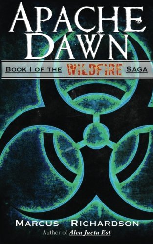 Apache Dawn: Book I of the Wildfire Saga  By Marcus Richardson