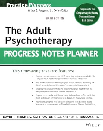 The Adult Psychotherapy Progress Notes Planner 6th Edition  By  Arthur E. Jongsma Jr., Katy Pastoor & David J. Berghuis