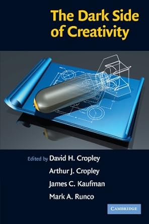 The Dark Side of Creativity  By David H. Cropley