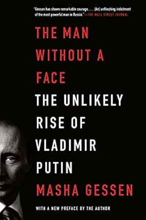 The Man Without a Face: The Unlikely Rise of Vladimir Putin   By Masha Gessen