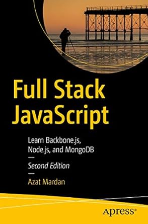 Full Stack JavaScript: Learn Backbone.js, Node.js, and MongoDB Second Edition By Azat Mardan