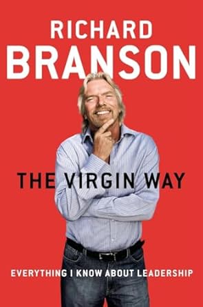 The Virgin Way: Everything I Know About Leadership  By Richard Branson