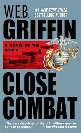 The Corps 6: Close Combat  By W.E.B. Griffin
