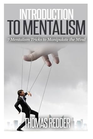 Introduction To Mentalism: 7 Mentalism Tricks to Manipulate the Mind  By Thomas Redder