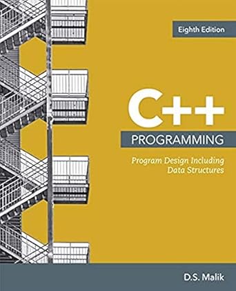 C++ Programming: Program Design Including Data Structures (MindTap Course List) 8th Edition By D. Malik