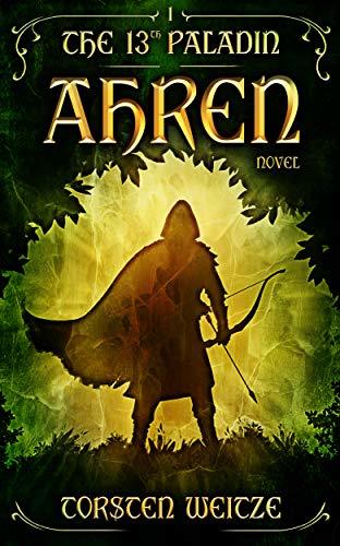 The 13th Paladin 1:  Ahren  By Torsten Weitze ,  Tim Casey  (Translator)
