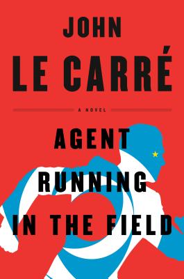 Agent Running in the Field  By John Le Carré