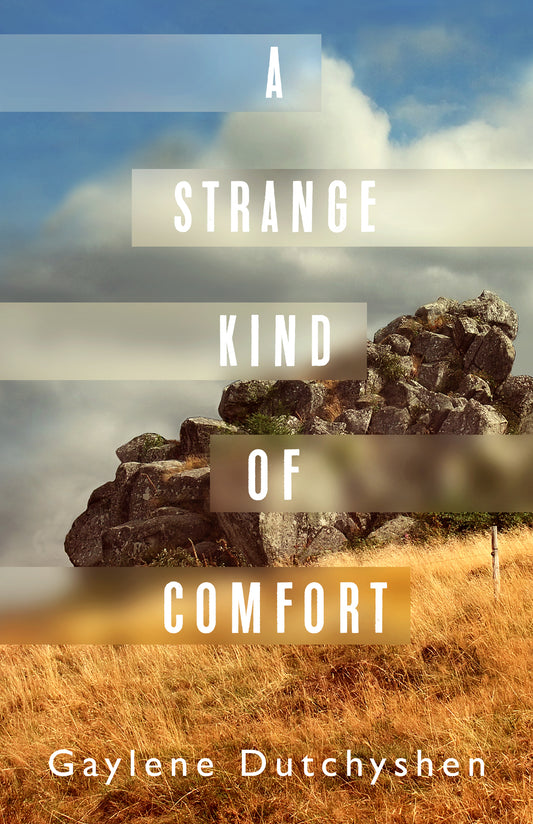 A Strange Kind of Comfort  By Gaylene Dutchyshen