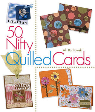 50 Nifty Quilled Cards  By Alli Bartkowski