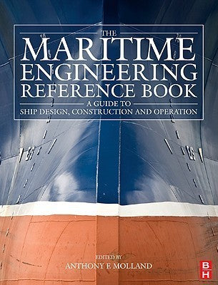 The Maritime Engineering Reference Book: A Guide to Ship Design, Construction and Operation  By Anthony F. Molland