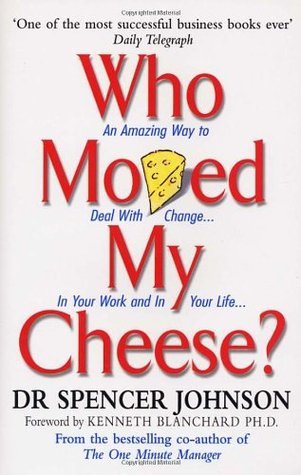 Who Moved My Cheese? An Amazing Way to Deal with Change in Your Work and in Your Life...  By Spencer Johnson ,  Kenneth H. Blanchard  (Foreword)