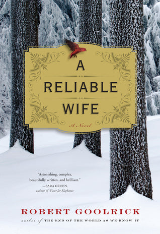 A Reliable Wife  By Robert Goolrick