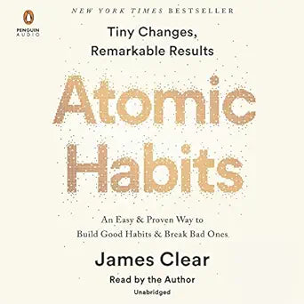 Atomic Habits: An Easy & Proven Way to Build Good Habits & Break Bad Ones  By James Clear