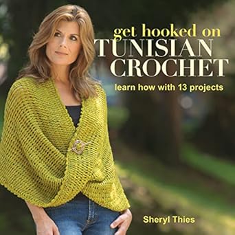 Get Hooked on Tunisian Crochet: Learn How with 13 Projects  By Sheryl Thies