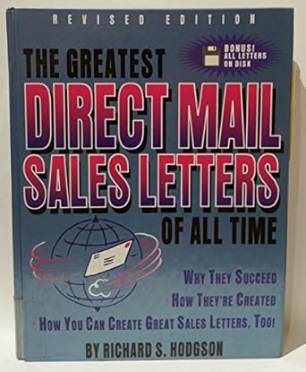 The Greatest Direct Mail Sales Letters of All Time: Why They Succeed, How They're Created, How You Can Create Great Sales Letters, Too!/Book and Disk By Richard S. Hodgson
