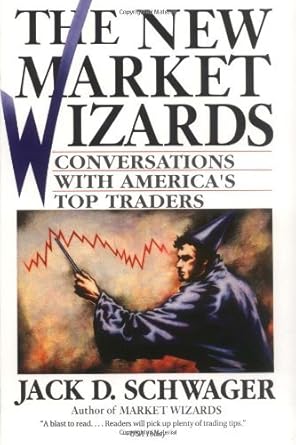The New Market Wizards: Conversations with America's Top Traders  By Jack D. Schwager