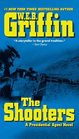 The Presidential Agenda 4: The Shooters By W.E.B. Griffin