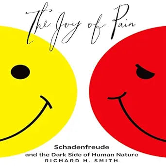 The Joy of Pain: Schadenfreude and the Dark Side of Human Nature  By Richard Smith