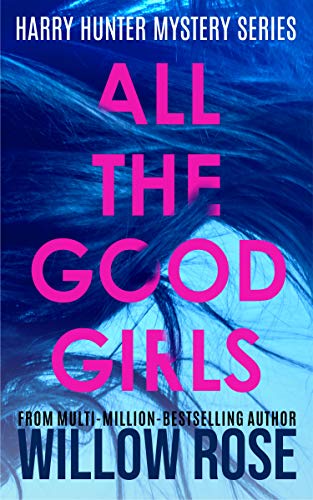 Harry Hunter 1: All the Good Girls By Willow Rose