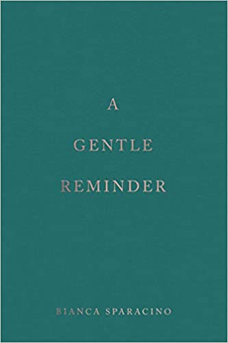 A Gentle Reminder By  Bianca Sparacino