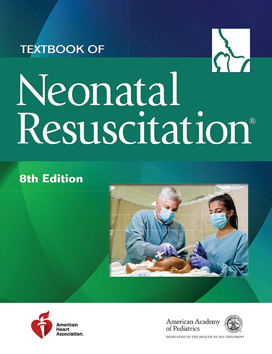Textbook of Neonatal Resuscitation 8th Edition By American Academy of Pediatrics (AAP) ,  Gary M. Weiner  (Editor) ,  Jeanette Zaichkin  (Editor)