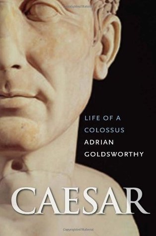 Caesar: Life of a Colossus  By Adrian Goldsworthy