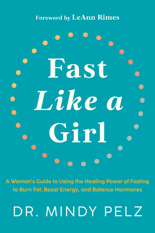 Fast Like a Girl: A Woman's Guide to Using the Healing Power of Fasting to Burn Fat, Boost Energy, and Balance Hormones By  Mindy Pelz