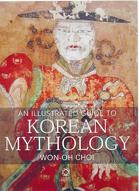 An Illustrated Guide to Korean Mythology  By Won-Oh Choi