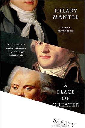 A Place of Greater Safety: A Novel By Hilary Mantel